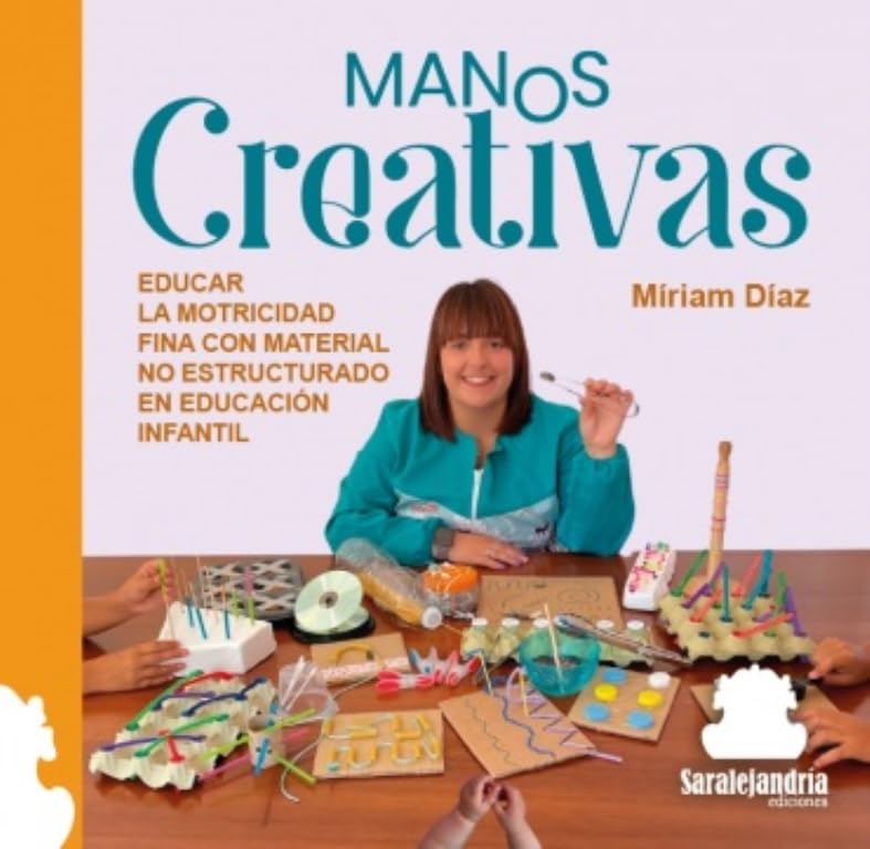MANOS CREATIVAS: EDUCAR LA MOTRICIDAD FINA CON MATERIAL NO ESTRUCTURADO EN EDUCACIÓN INFANTIL Books
