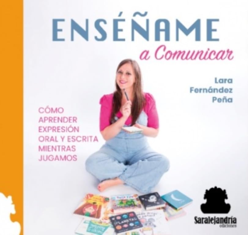 ENSÉÑAME A COMUNICAR: CÓMO APRENDER EXPRESIÓN ORAL Y ESCRITA MIENTRAS JUGAMOS Books