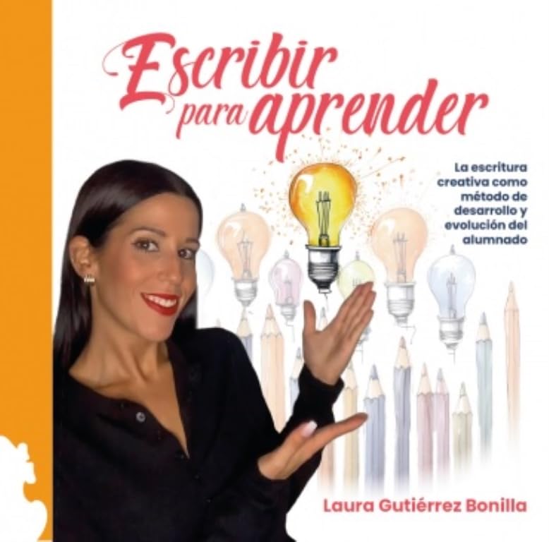 ESCRIBIR PARA APRENDER: LA ESCRITURA CREATIVA COMO MÉTODO DE DESARROLLO Y EVOLUCIÓN DEL ALUMNADO Books