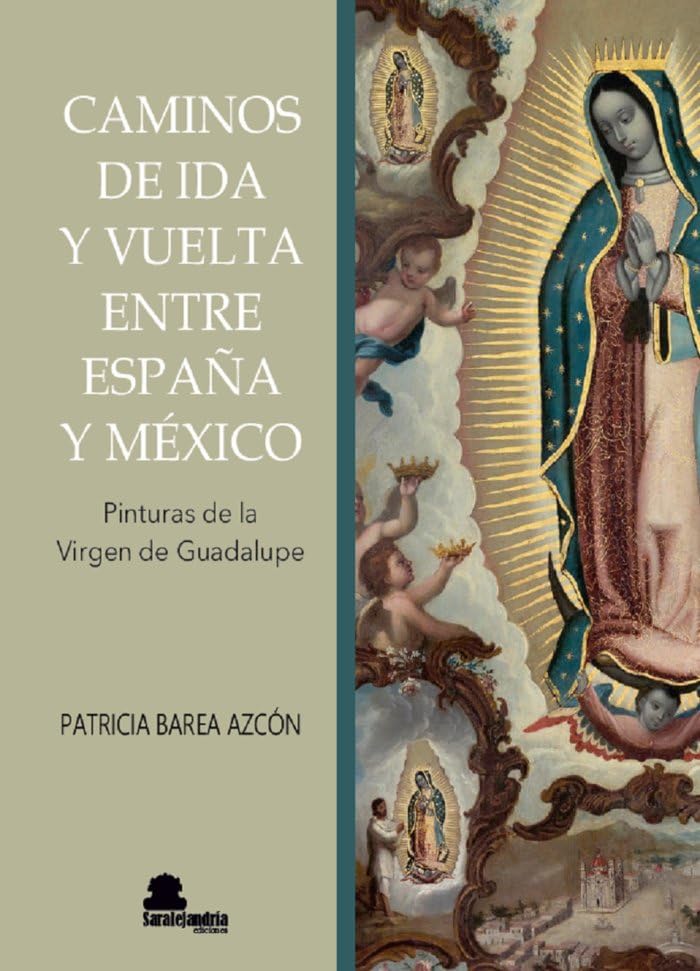 CAMINOS DE IDA Y VUELTA ENTRE ESPAÑA Y MÉXICO: PINTURAS DE GUADALUPE Film, Art & Culture