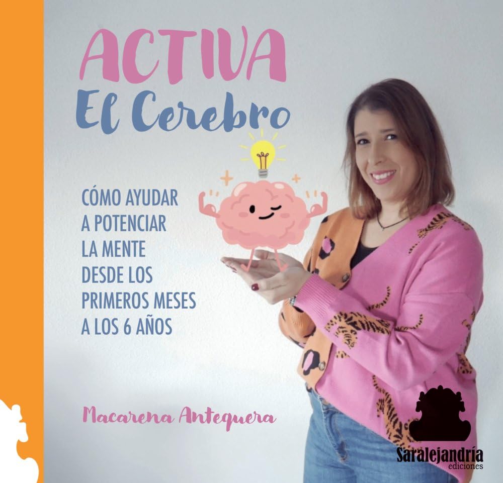 ACTIVA EL CEREBRO: CÓMO AYUDAR A POTENCIAR LA MENTE DESDE LOS PRIMEROS MESES... Books