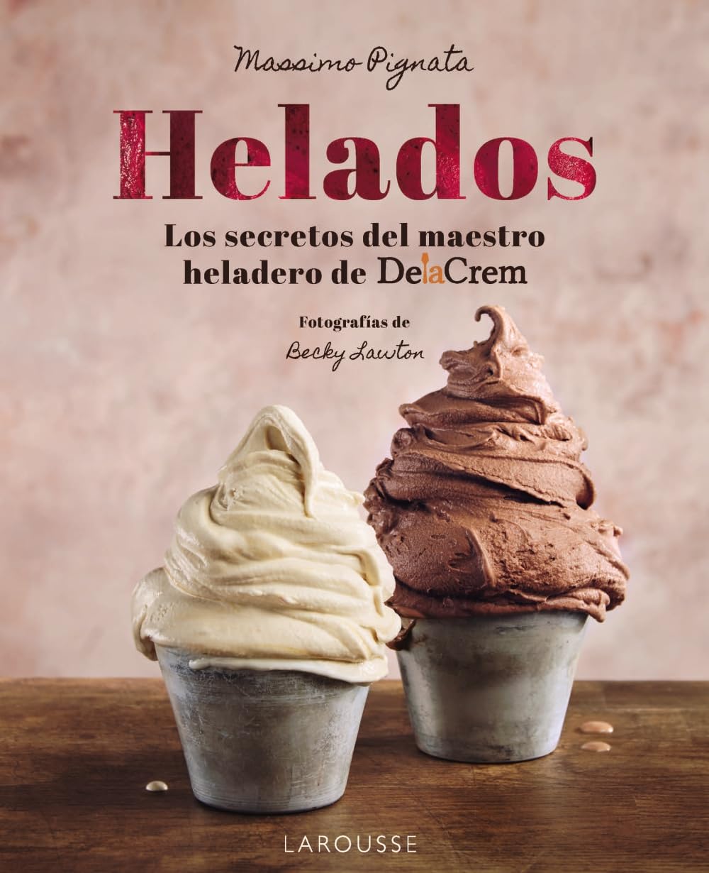 Helados: Los secretos del maestro heladero de Delacrem (LAROUSSE - Libros Ilustrados/ Prácticos - Gastronomía) Leisure, Home & Garden