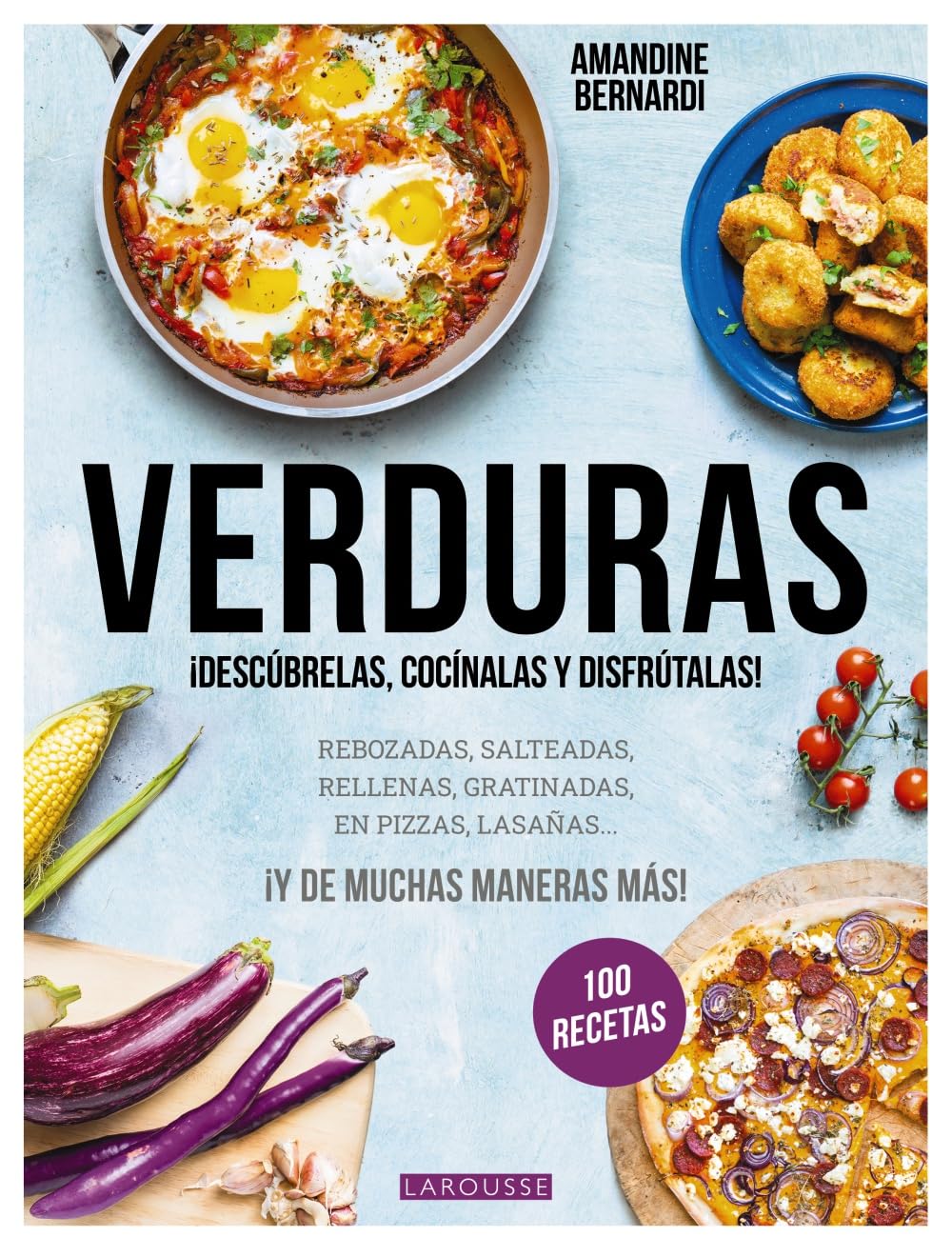 Verduras: ¡Descúbrelas, cocínalas y disfrútalas! (LAROUSSE - Libros Ilustrados/ Prácticos - Gastronomía) Leisure, Home & Garden