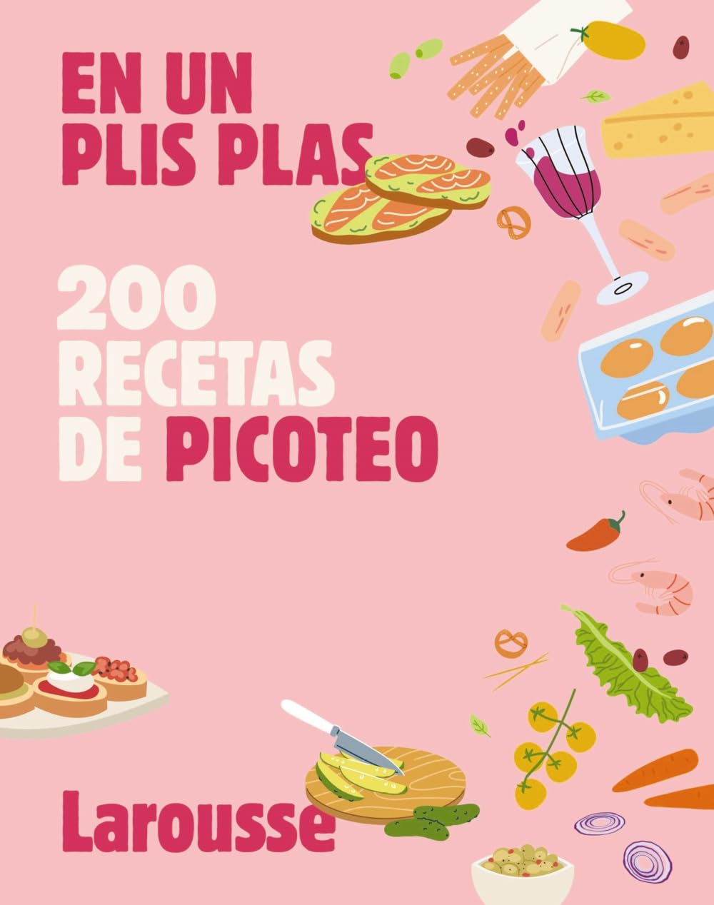 200 recetas de picoteo: En un plis plas (LAROUSSE - Libros Ilustrados/ Prácticos - Gastronomía) Leisure, Home & Garden