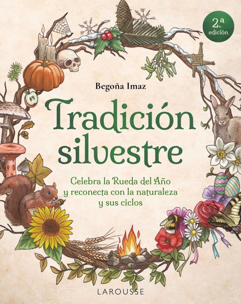 Tradición silvestre: Celebra la Rueda del Año y reconecta con la naturaleza y sus ciclos (LAROUSSE - Libros Ilustrados/ Prácticos - Ocio y naturaleza) Social Sciences