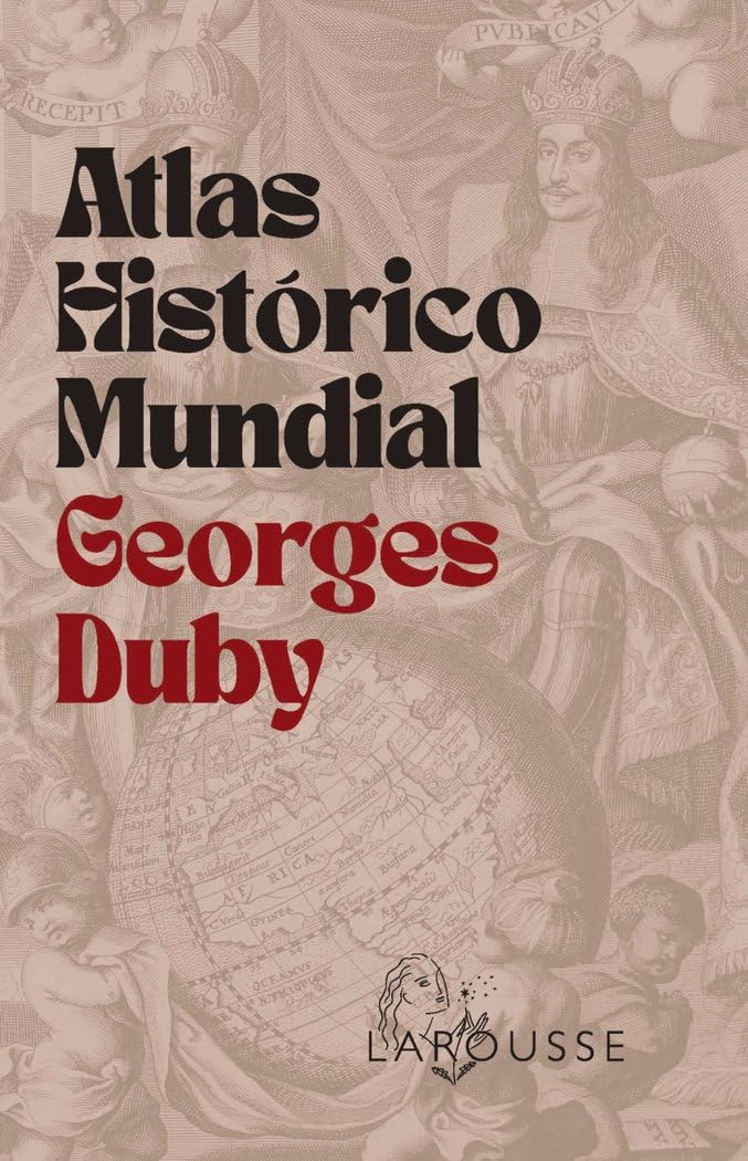 Atlas Histórico Mundial Georges Duby (LAROUSSE - Atlas) Geology & Geography