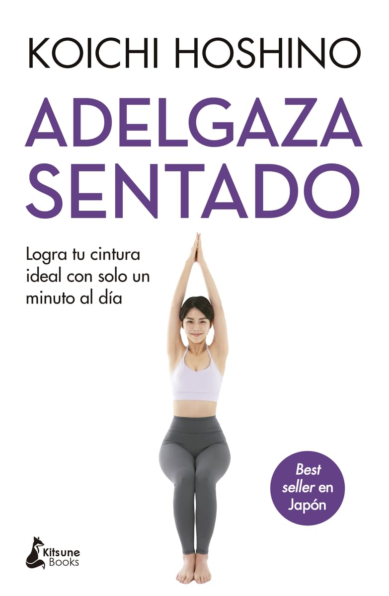 Adelgaza sentado: Logra tu cintura ideal con solo un minuto al día (Kitsune Books) Medicine