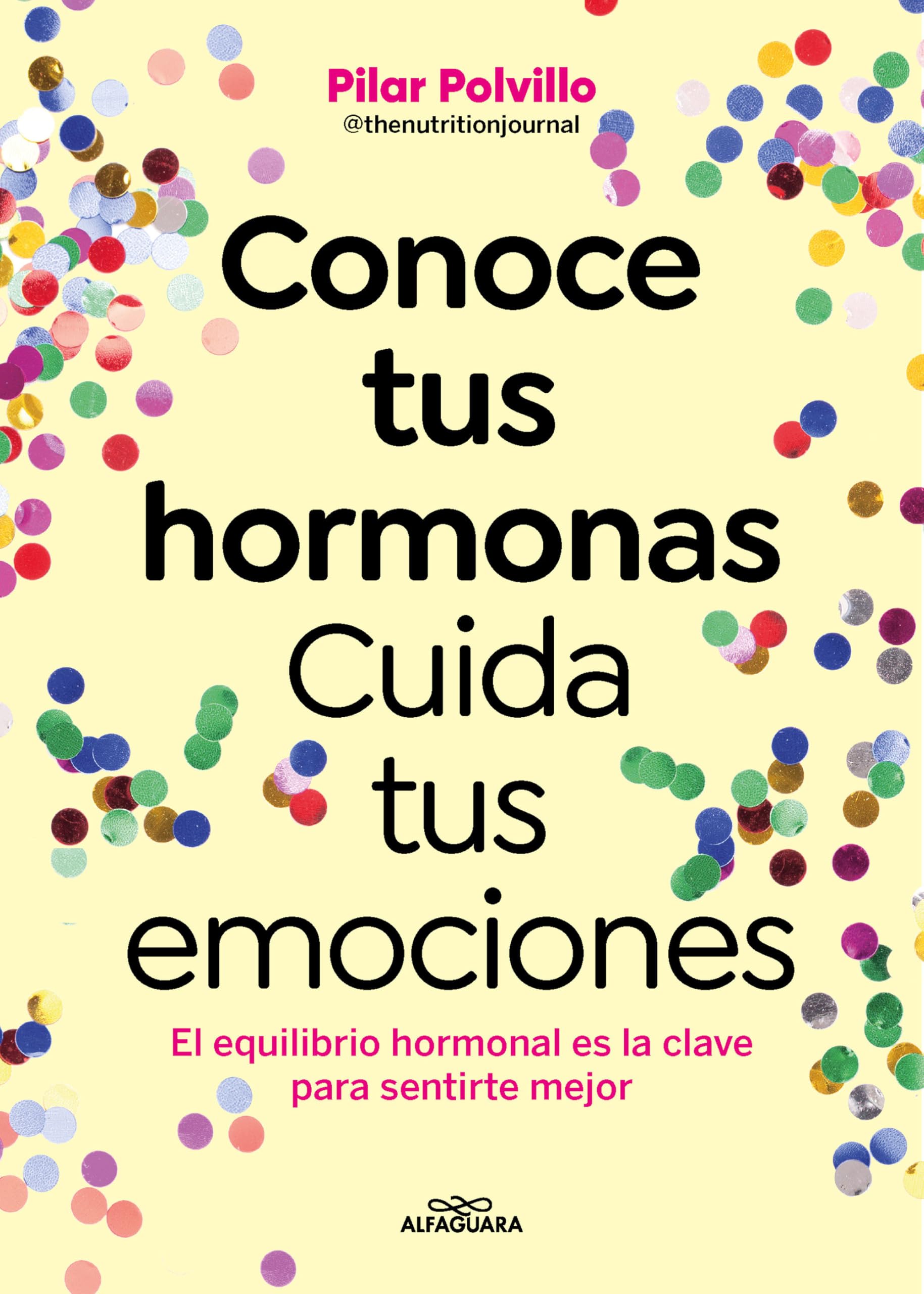 Conoce Tus Hormonas. Cuida Tus Emociones. El Equilibrio Hormonal Es La Clave Para Sentirte Mejor / Get to Know Your Hormones. Take Care of Your Emotions book