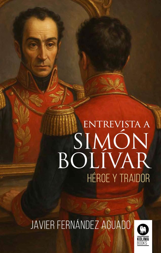 Entrevista a Simón Bolívar: Héroe y traidor book