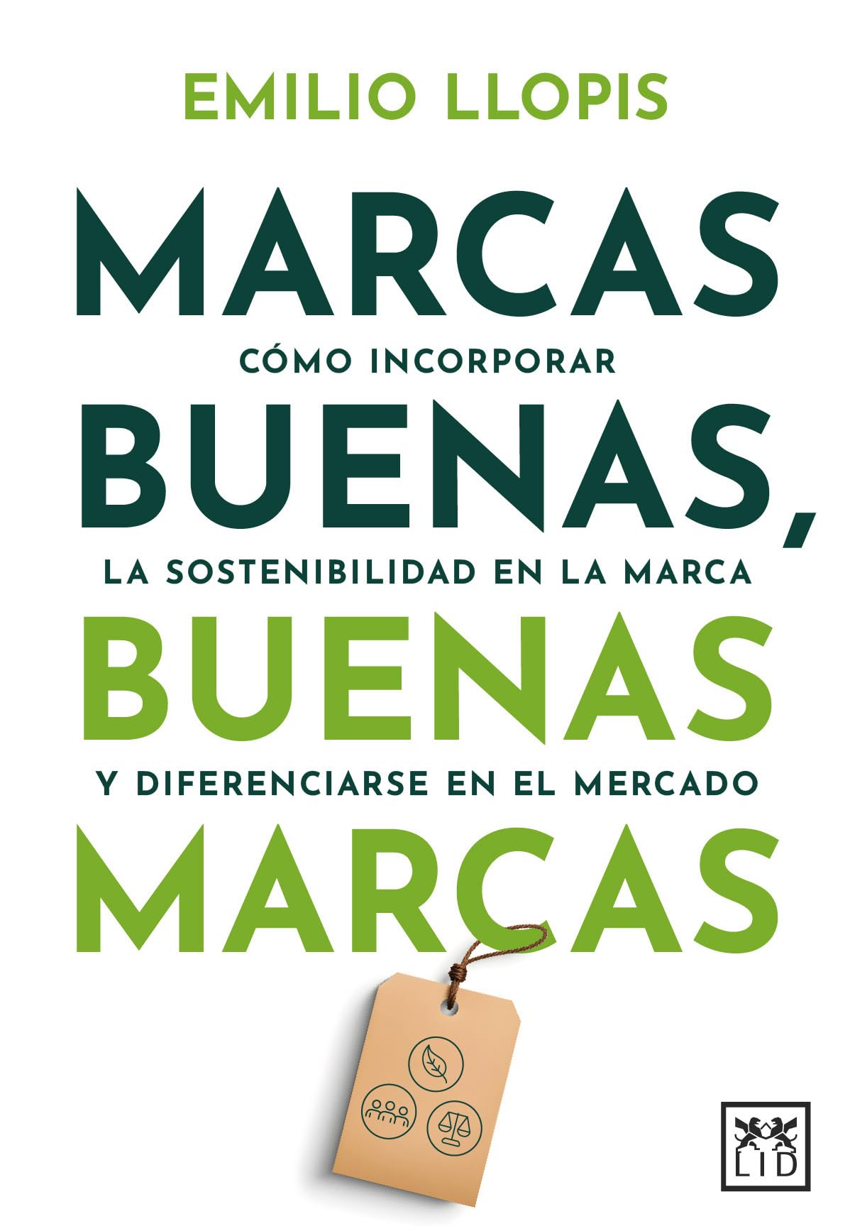 Marcas buenas, buenas marcas: Cómo incorporar la sostenibilidad en la marca y diferenciarse en el mercado (Acción Empresarial) Business, Finance & Career