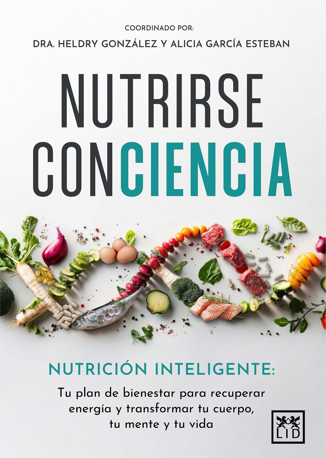Nutrirse ConCiencia: Nutrición inteligente: tu plan de bienestar para recuperar energía y transformar tu cuerpo, tu mente y tu vida (Acción Empresarial) Medicine