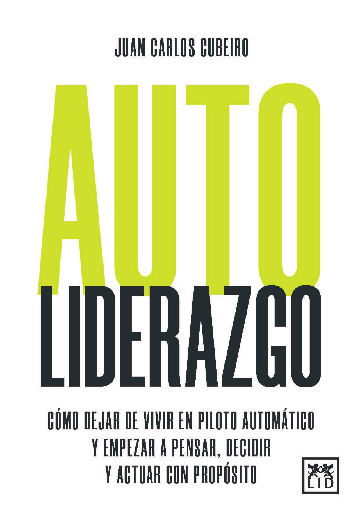 Autoliderazgo: Cómo dejar de vivir en piloto automático y empezar a pensar, decidir y actuar con propósito book