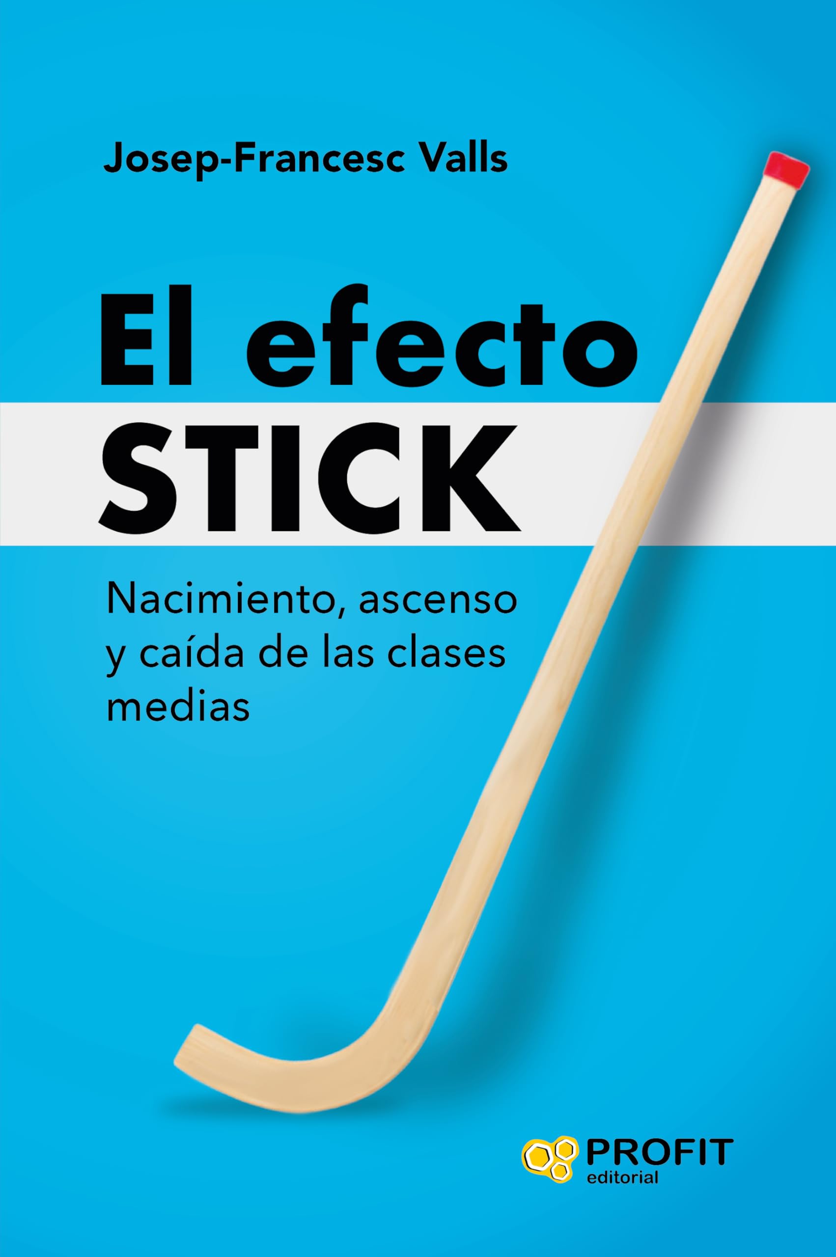 El efecto Stick: Nacimiento, ascenso y caída de las clases medias Books