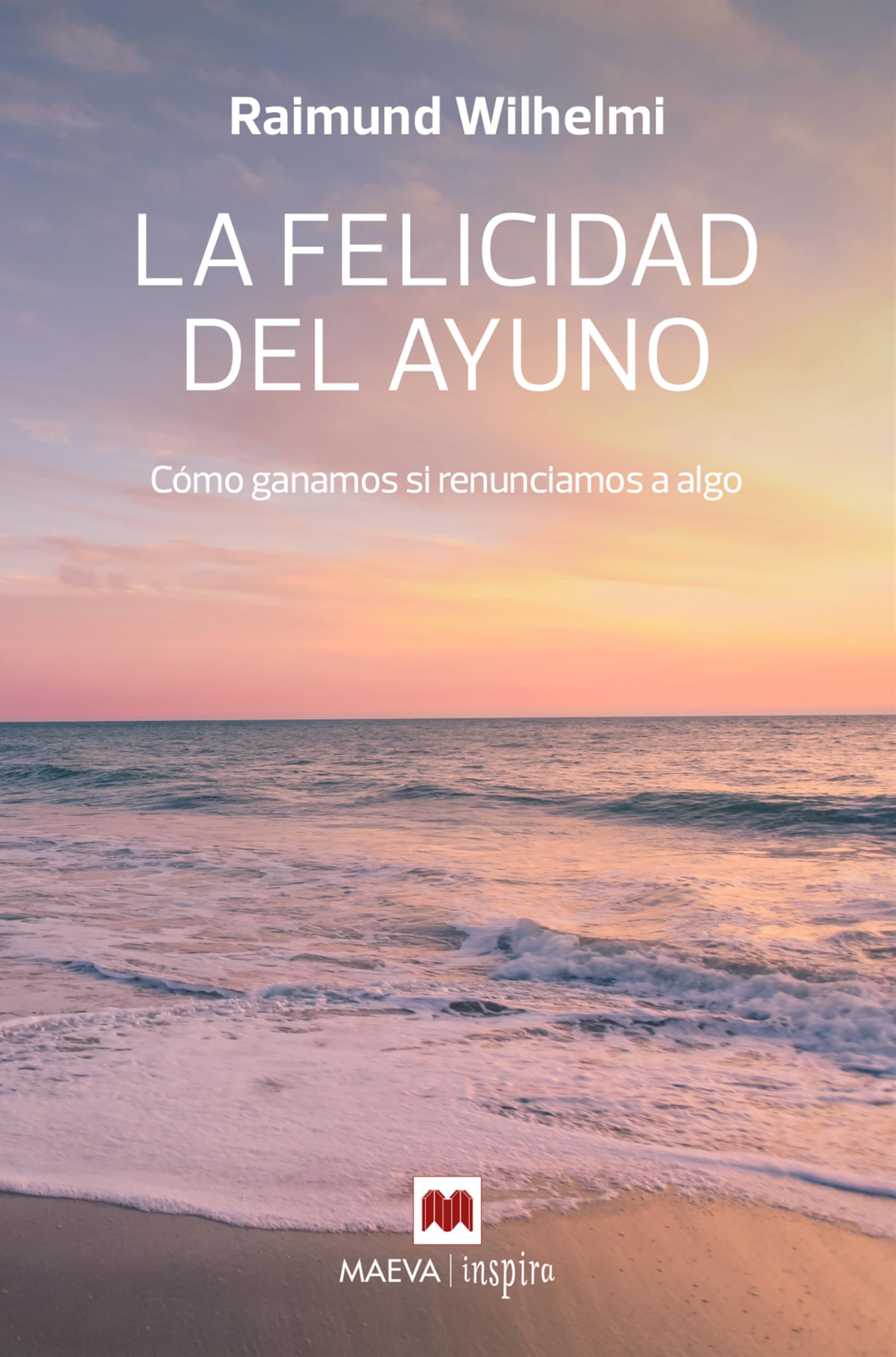 La felicidad del ayuno: Cómo ganamos si renunciamos a algo (Maeva Inspira) Health, Nutrition & Fitness