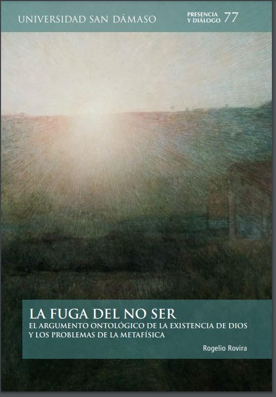 La fuga del no ser: El argumento ontológico de la existencia de Dios y los problemas de la metafísica (PRESENCIA Y DIÁLOGO, Band 77) Books