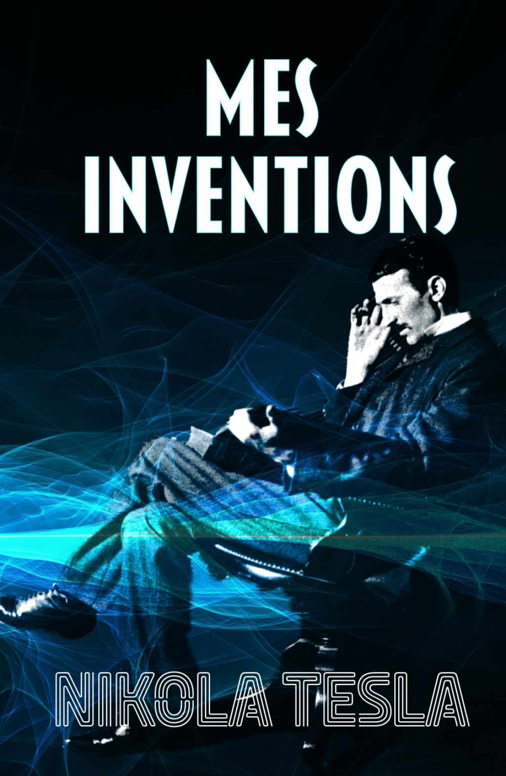 MES INVENTIONS: Autobiographie de Nikola Tesla book