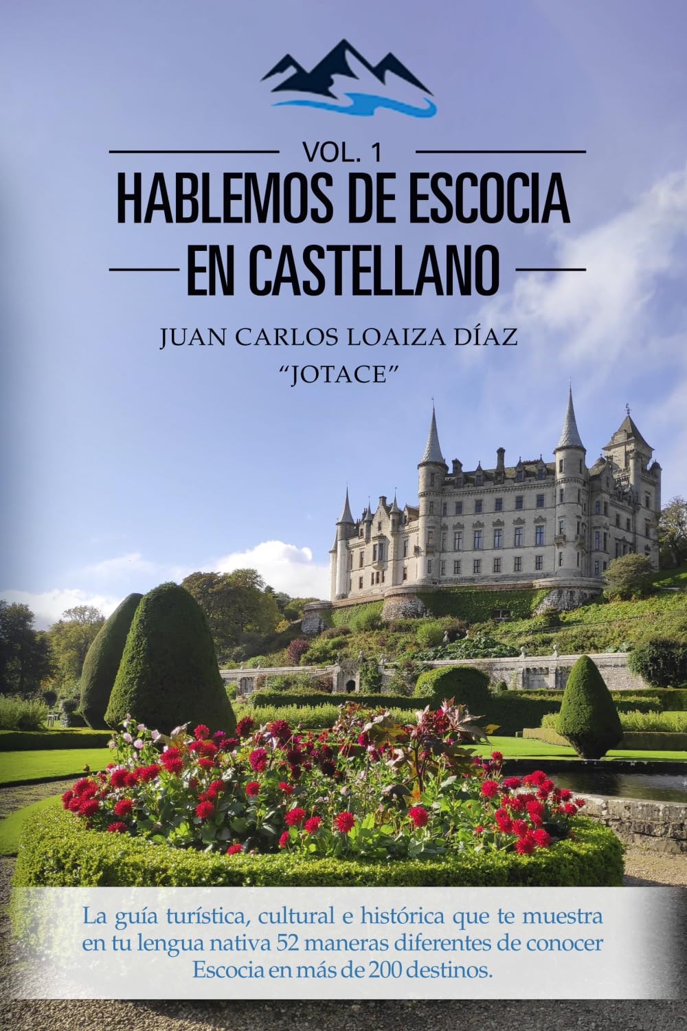 Hablemos de Escocia en castellano (Vol. 1): La guía turística, cultural e histórica que te muestra en tu lengua nativa 52 maneras diferentes de conocer Escocia en más de 200 destinos Travelogues