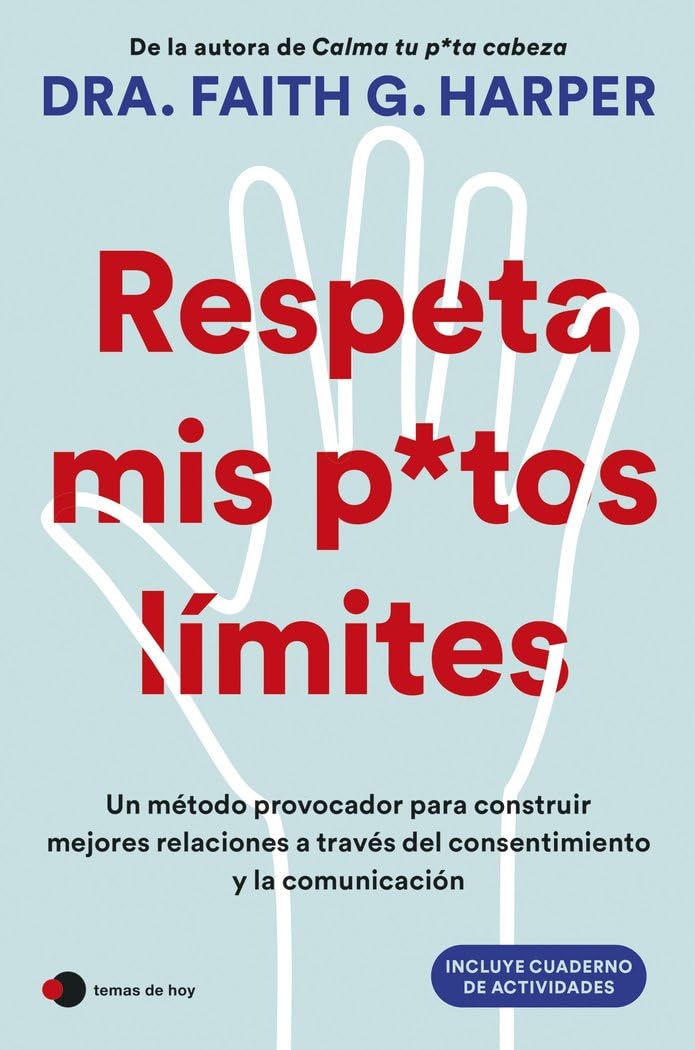 Respeta mis putos límites: Un método provocador para construir mejores relaciones a través del consentimiento y la comunicación (Vivir hoy) book