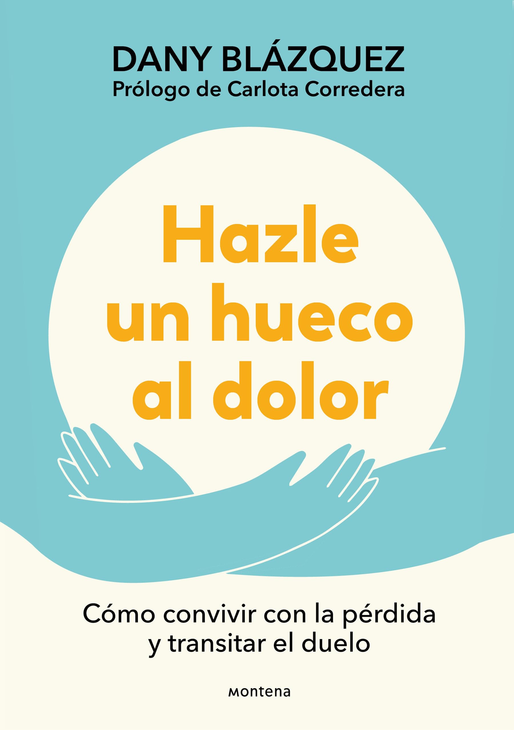 Hazle un hueco al dolor / Make Space for Grieving: Cómo convivir con la pérdida y transitar el duelo / How to Live with Loss and Navigate Grief book