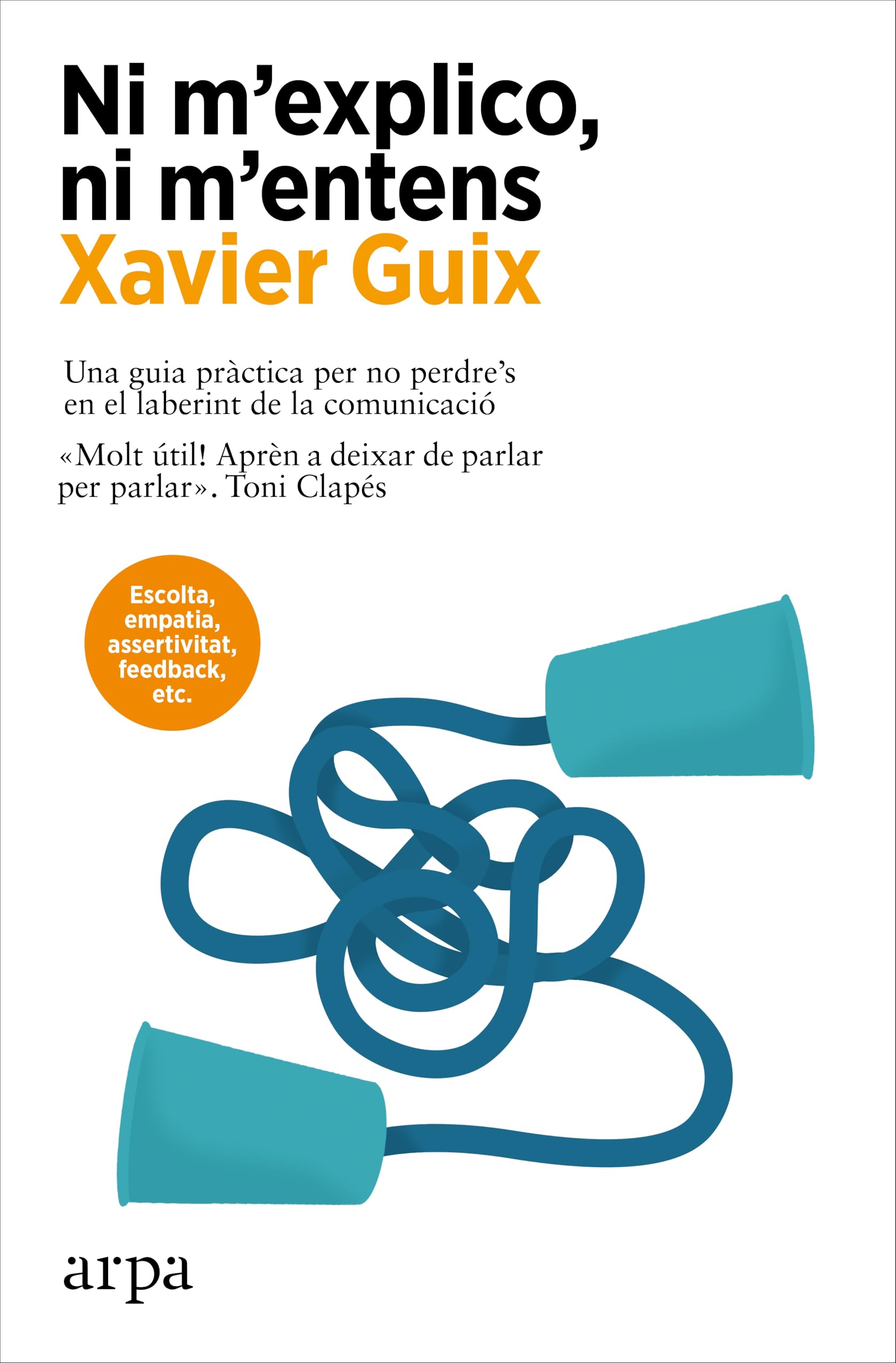 Ni m?explico, ni m?entens: Una guia pràctica per no perdre?s en el laberint de la comunicació Medicine