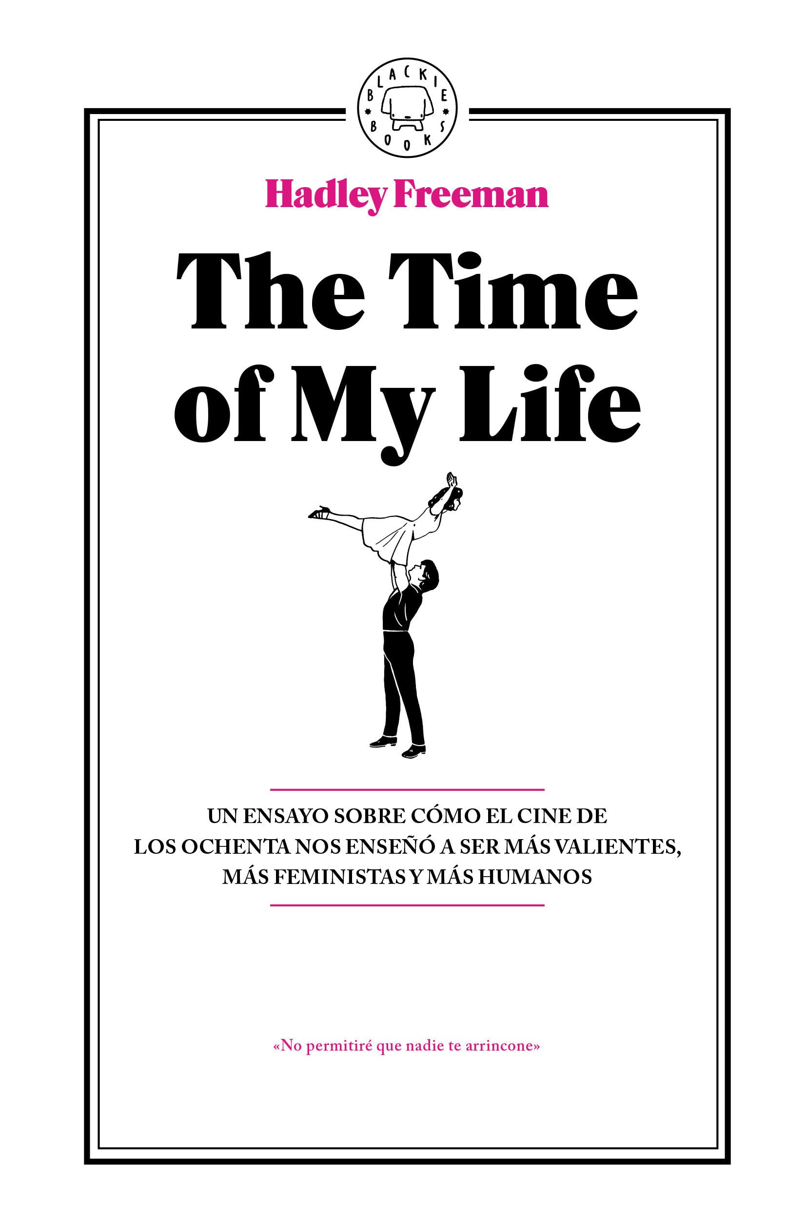 The Time Of My Life: Un ensayo sobre cómo el cine de los ochenta nos enseñó a ser más valientes, más feministas y más humanos book