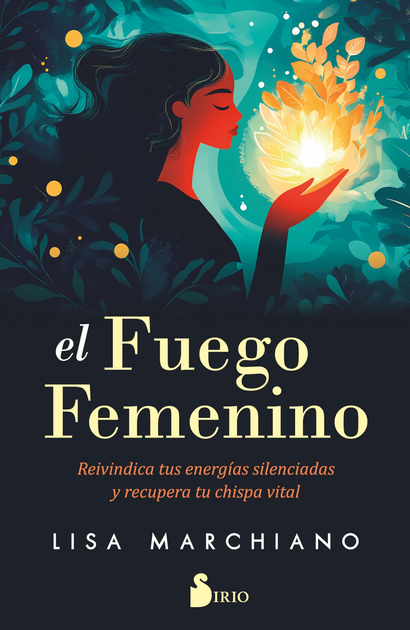 El fuego femenino/ The Vital Spark: Reivindica Tus Energías Silenciadas Y Recupera Tu Chispa Vital/ Reclaim Your Outlaw Energies and Find Your Feminine Fire book