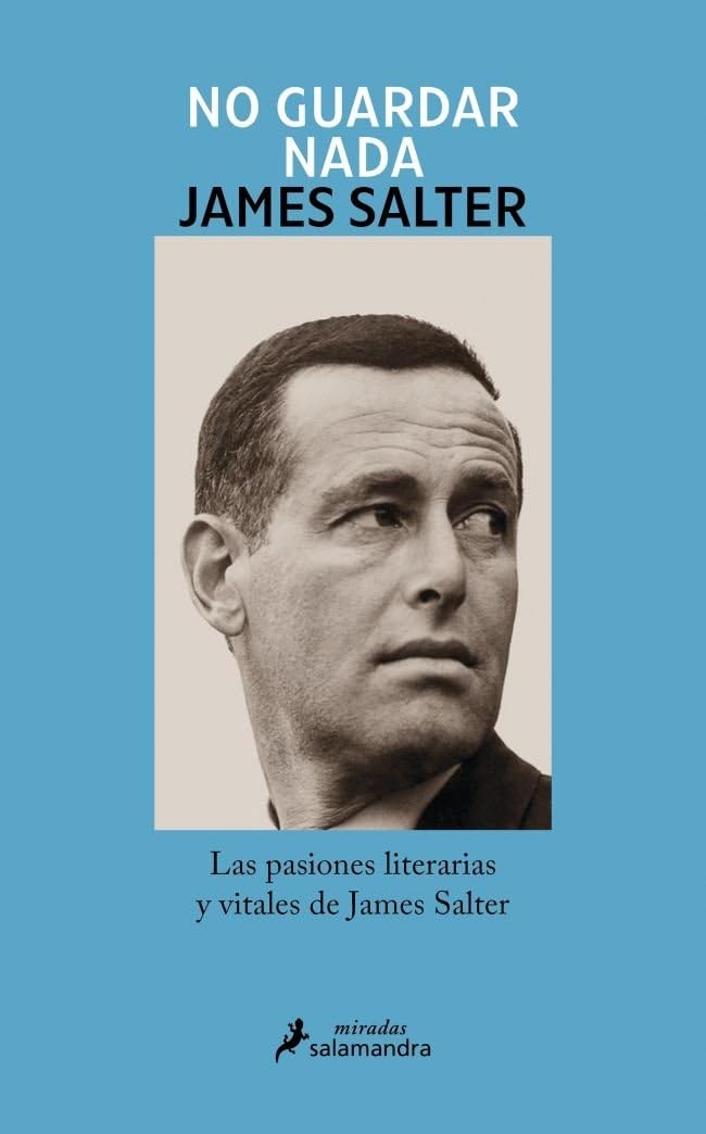 No guardar nada: Las pasiones literarias y vitales de James Salter book