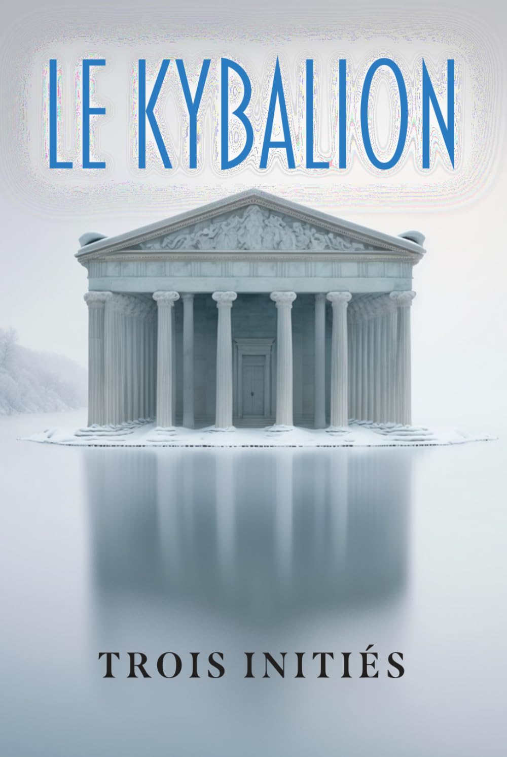 Le Kybalion: Étude sur la philosophie hermétique de l’ancienne Égypte et de l’ancienne Grèce book