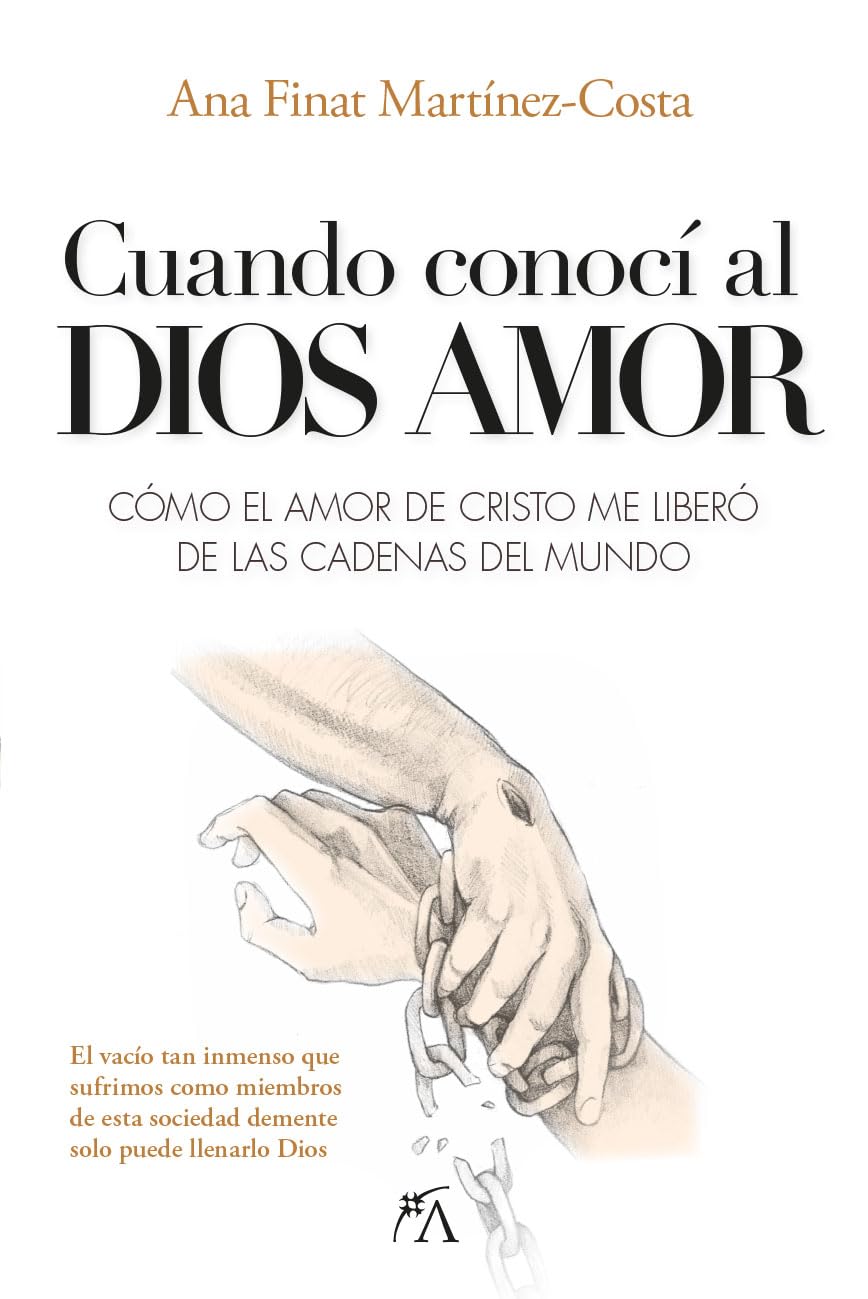 Cuando conocí al Dios Amor / When I met God Love: Como El Amor De Cristo Me Libero De Las Cadenas Del Mundo book