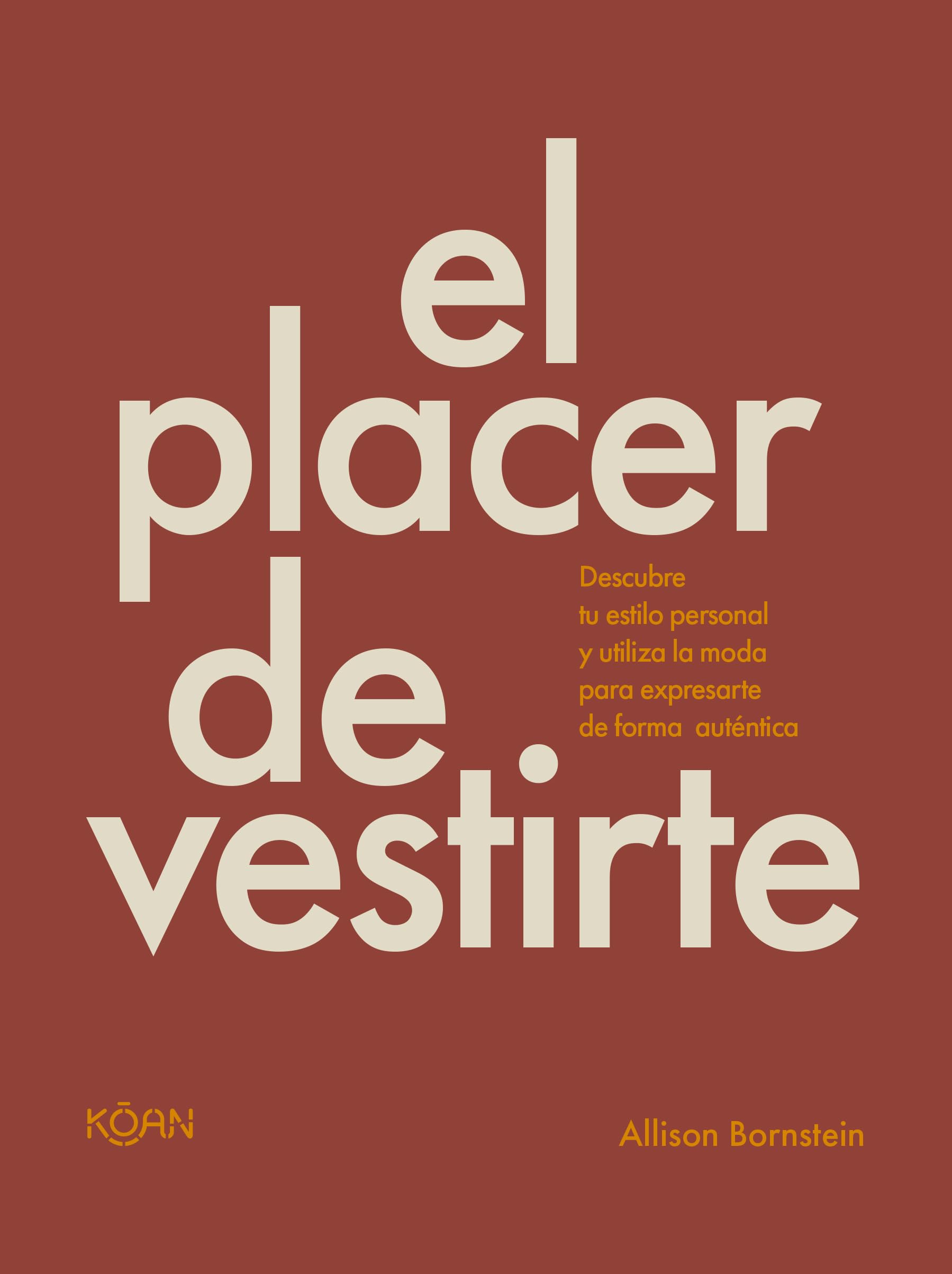 El placer de vestirte: Descubre tu estilo personal y utiliza la moda para expresarte de forma auténtica Business, Finance & Career