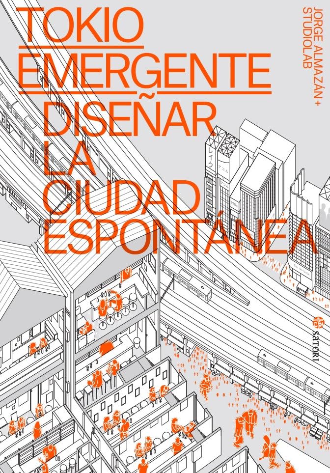 TOKIO EMERGENTE. DISEÑAR LA CIUDAD ESPONTANEA Architecture