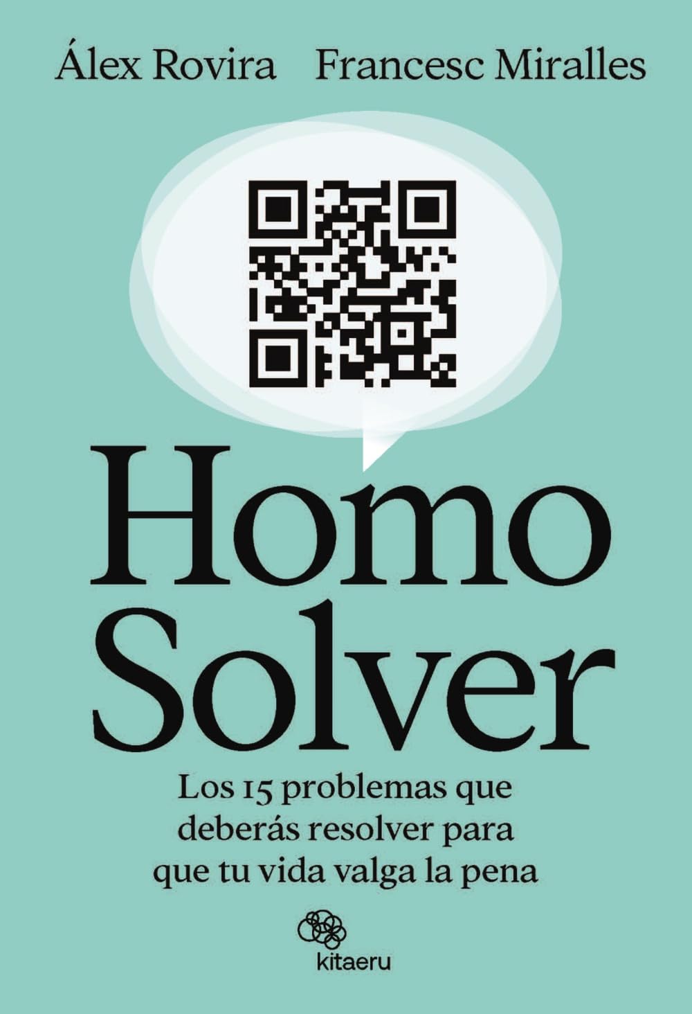 Homo Solver: Los 15 problemas que deberás resolver para que tu vida valga la pena (Kitaeru Libros) Social Sciences