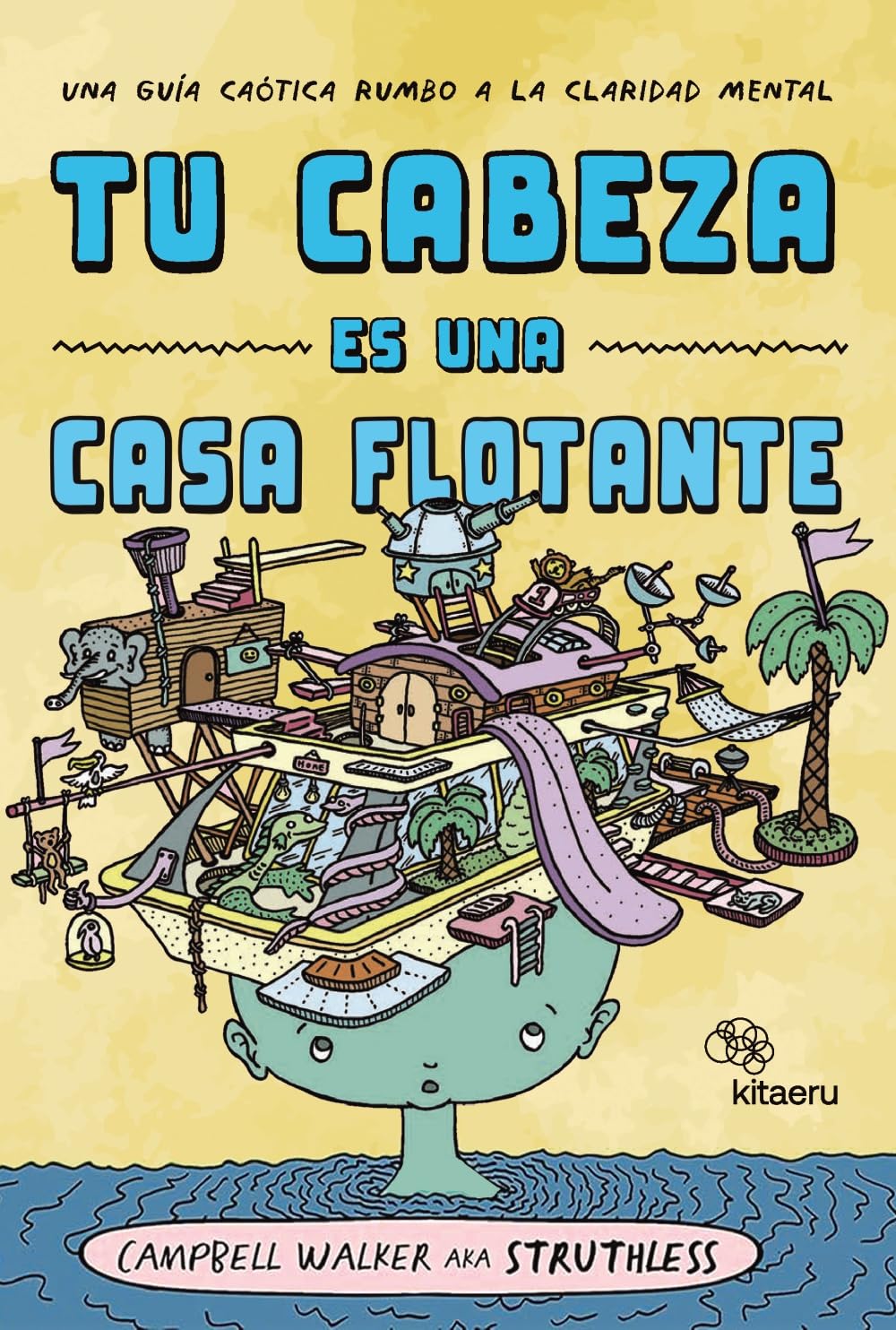 Tu cabeza es una casa flotante: Una guía caótica rumbo a la claridad mental book