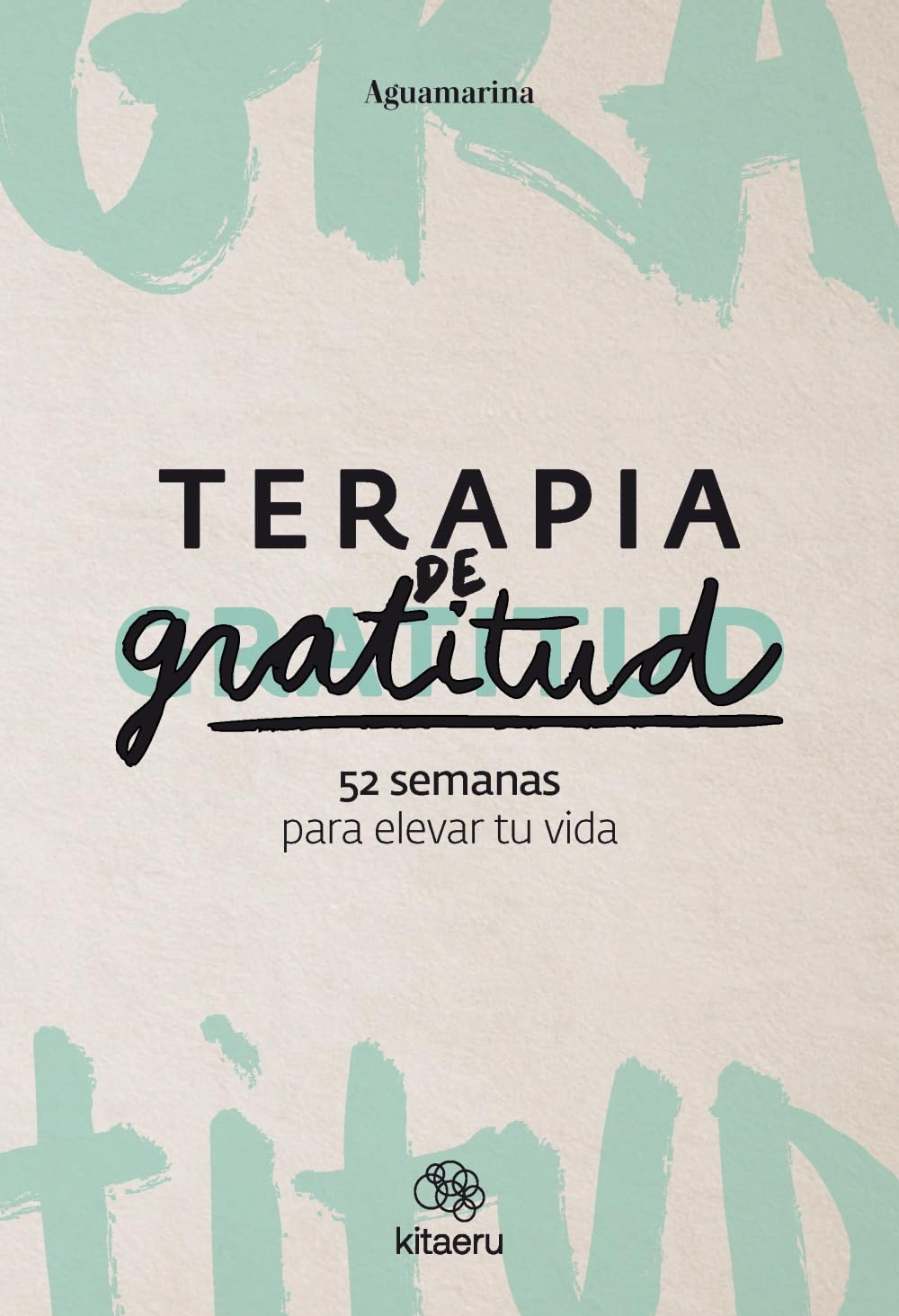 Terapia de gratitud. 52 semanas para elevar tu vida (Kitaeru Libros) Social Sciences
