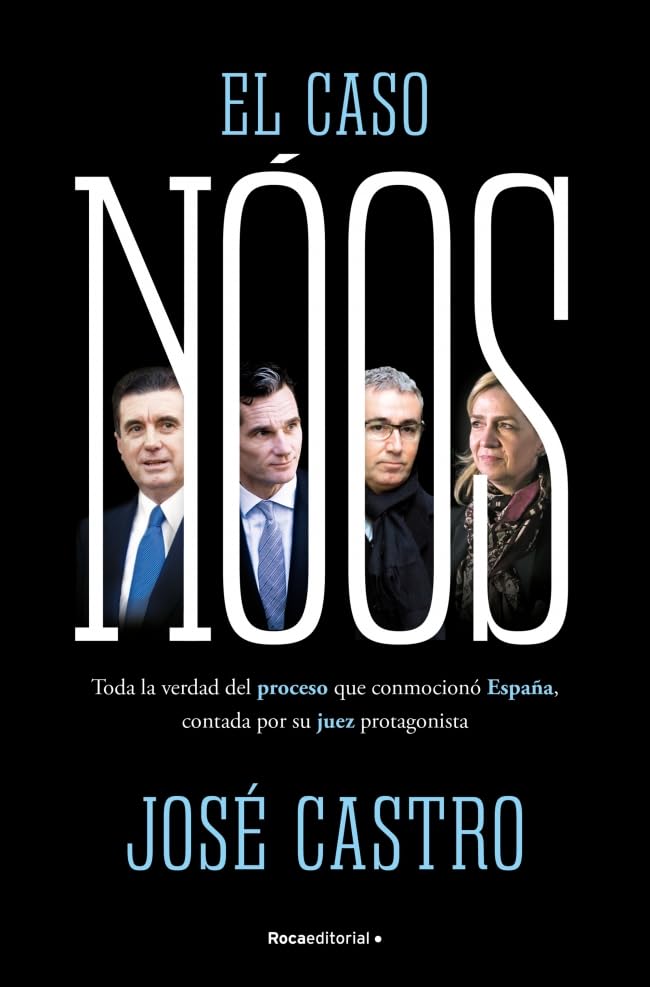 El caso Nóos: Toda la verdad del proceso que conmocionó España, contada por su juez y protagonista book