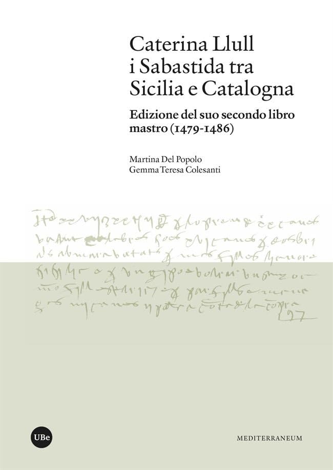 Caterina Llull i Sabastida tra Sicilia e Catalogna: Edizione del suo secondo libro mastro (1479-1486) (MEDITERRANEUM) Books