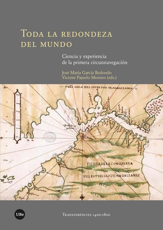 Toda la redondeza del mundo: Ciencia y experiencia de la primera circunnavegación (TRANSFERÈNCIES 1400-1800) Books