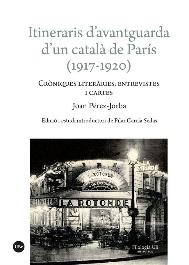 Itineraris d’avantguarda d’un català de París (1917-1920): Cròniques literàries, entrevistes i cartes (FILOLOGIA UB – BIBLIOTECA) Books