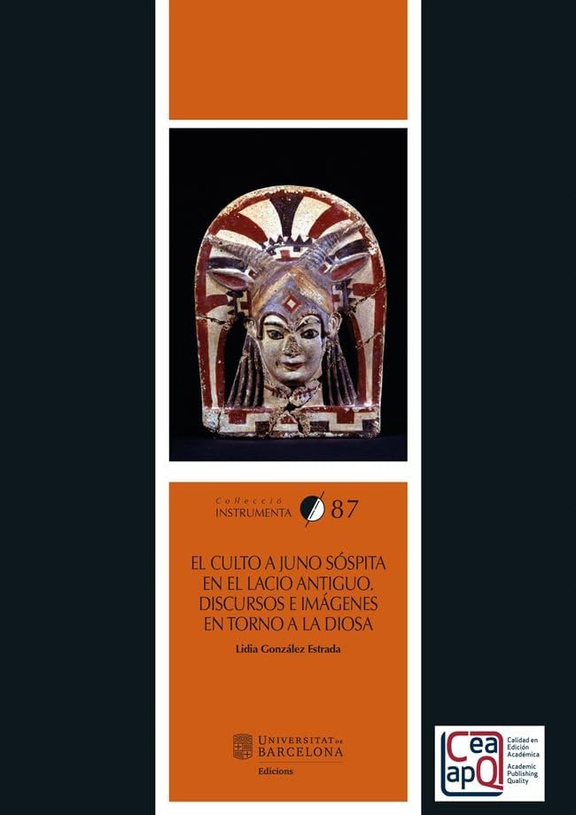 El culto a Juno Sóspita en el Lacio antiguo: Discursos e imágenes en torno a la diosa (INSTRUMENTA, Band 87) Politics & History