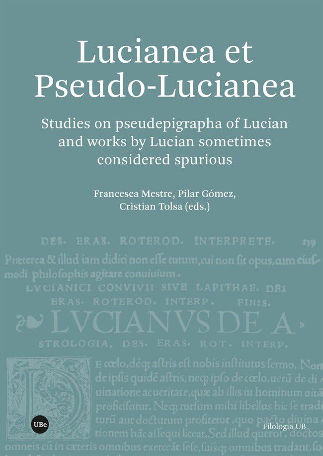 Lucianea et Pseudo-Lucianea: Studies on pseudepigrapha of Lucian and works by Lucian sometimes considered spurious (FILOLOGIA UB) Books