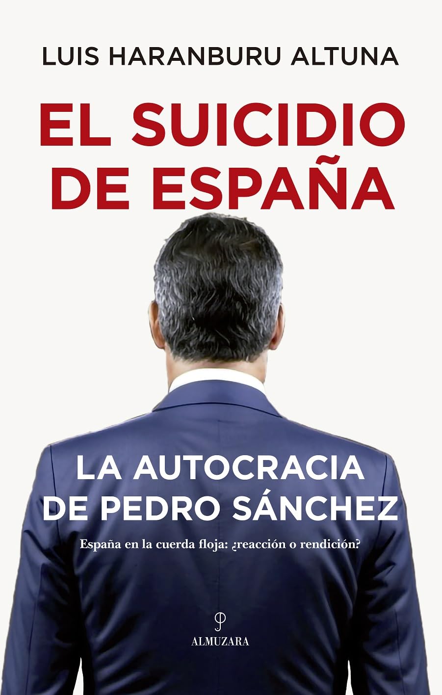 El suicidio de España/ The Suicide of Spain: La Autocracia De Pedro Sánchez/ the Autocracy of Pedro Sanchez book