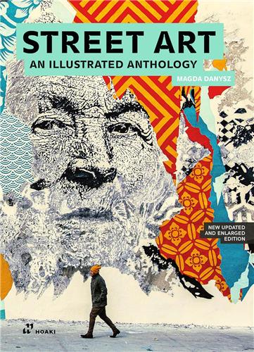 Street Art. An Illustrated Anthology. New updated and Enlarged Edition Film, Art & Culture