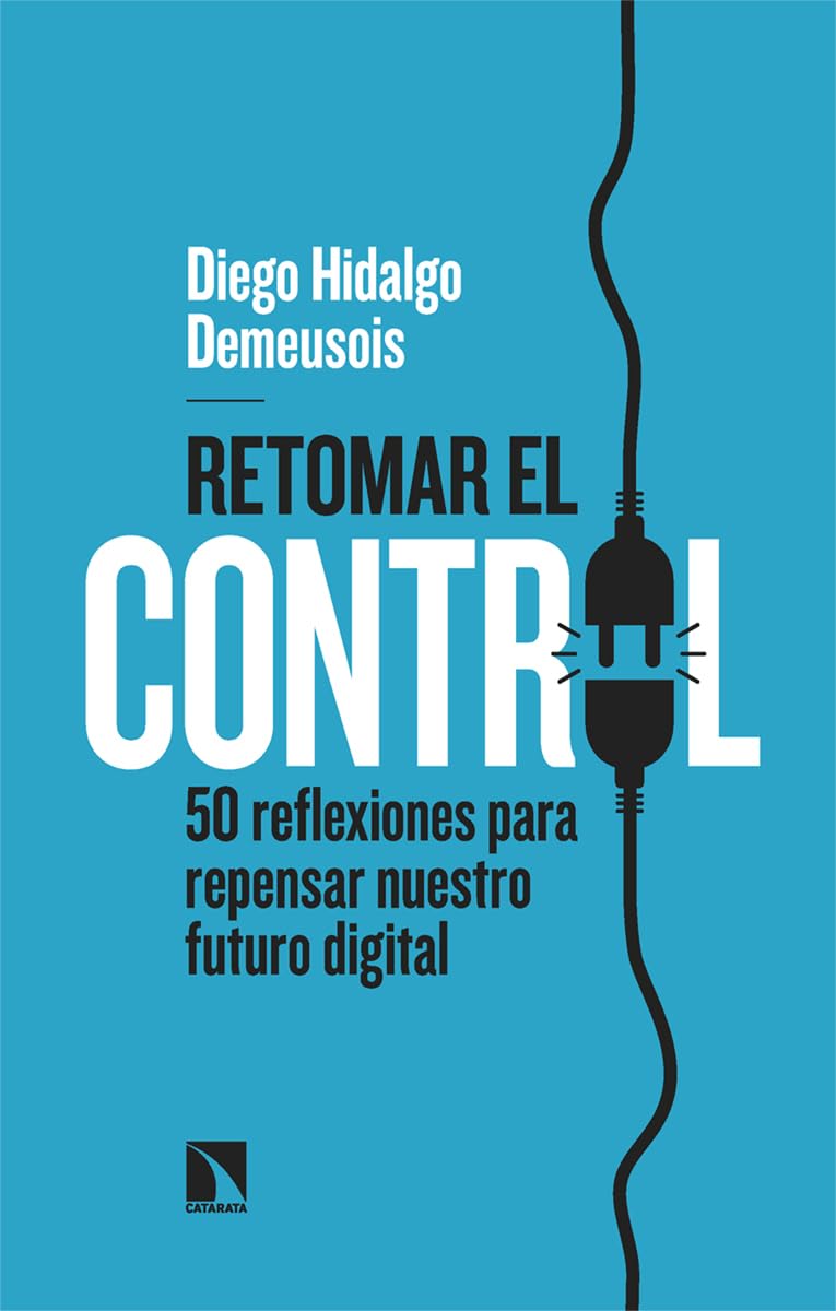 Retomar el control: 50 reflexiones para repensar nuestro futuro digital (Mayor, Band 1002) Books