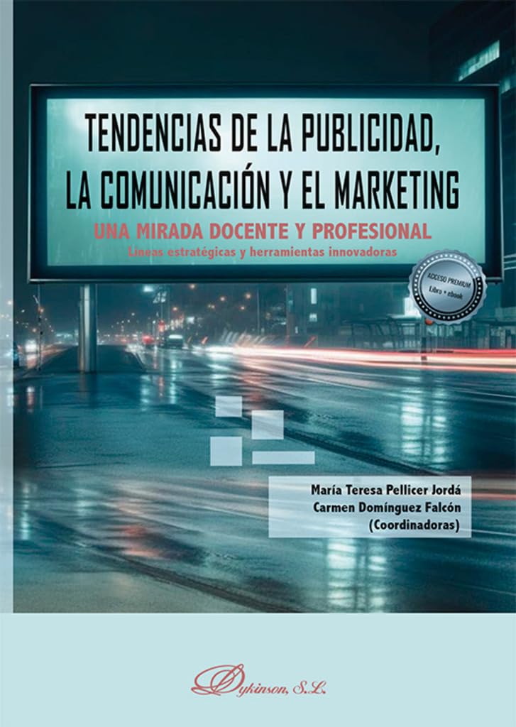 Tendencias de la publicidad, la comunicación y el marketing: Una mirada docente y profesional. Líneas estratégicas y herramientas innovadoras Business, Finance & Career