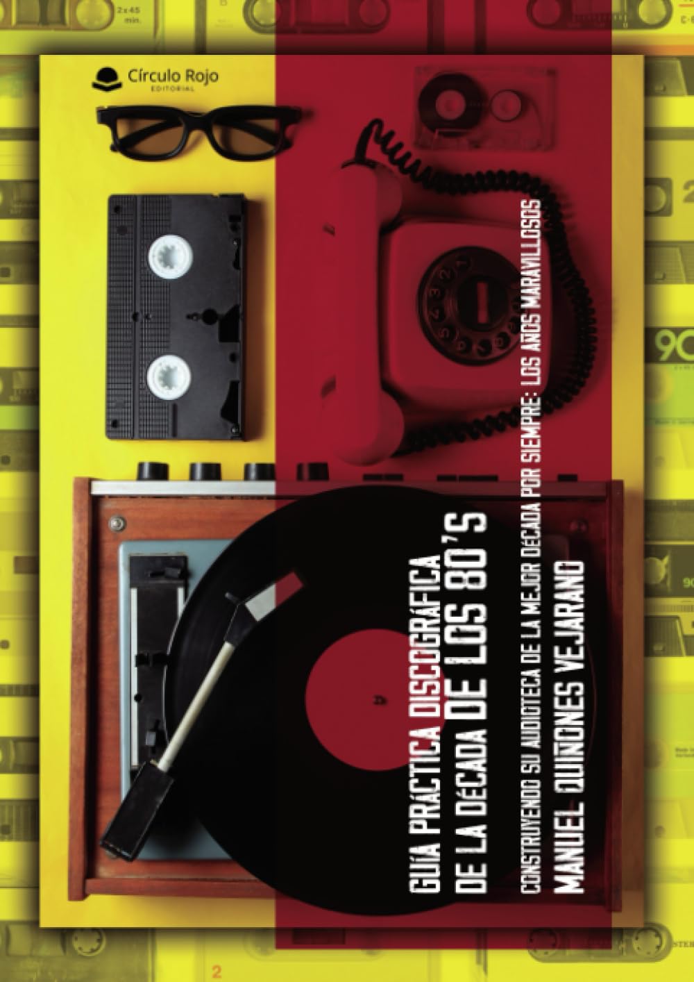 Guía práctica discográfica de la década de los 80’s. Construyendo su audioteca de la mejor década por siempre: Los años maravillosos. book