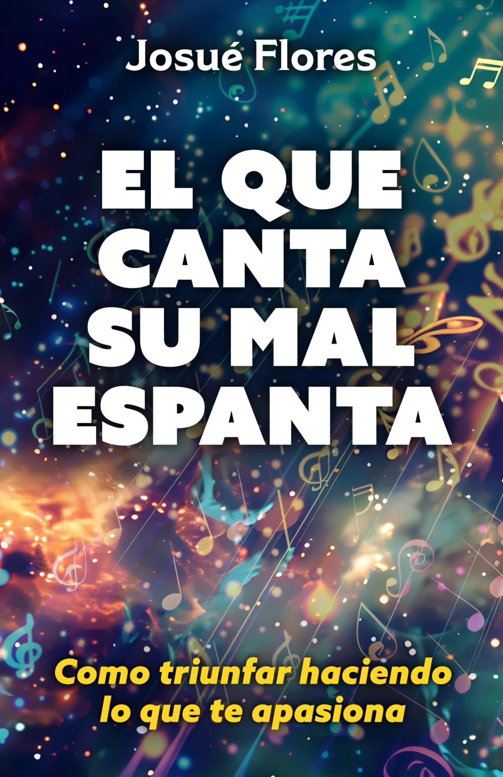 EL QUE CANTA SU MAL ESPANTA: Como triunfar haciendo lo que te apasiona Books