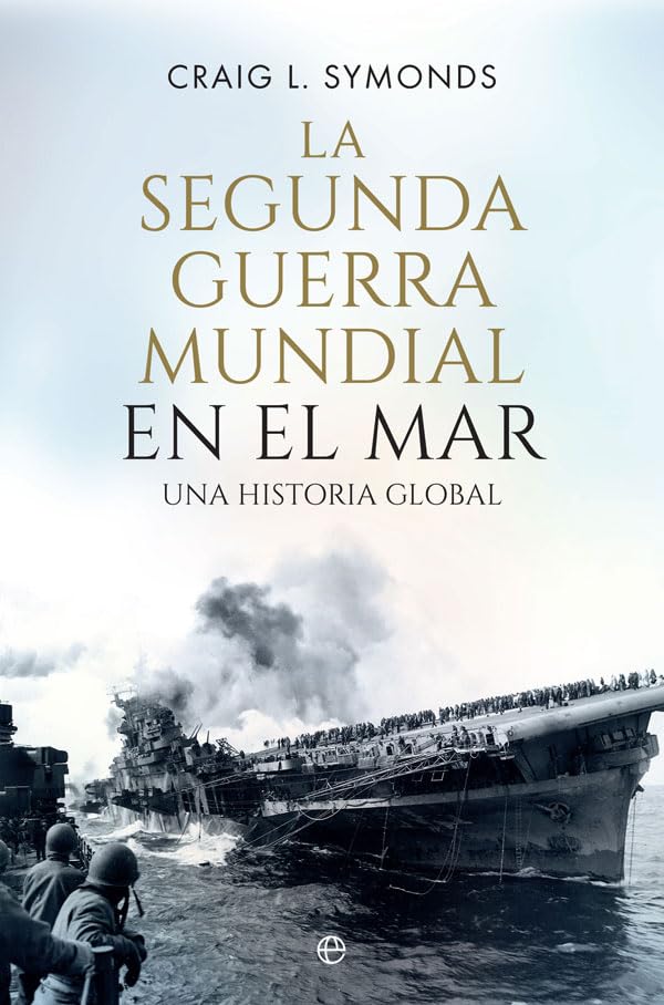 La Segunda Guerra Mundial en el mar: Una historia global Politics & History