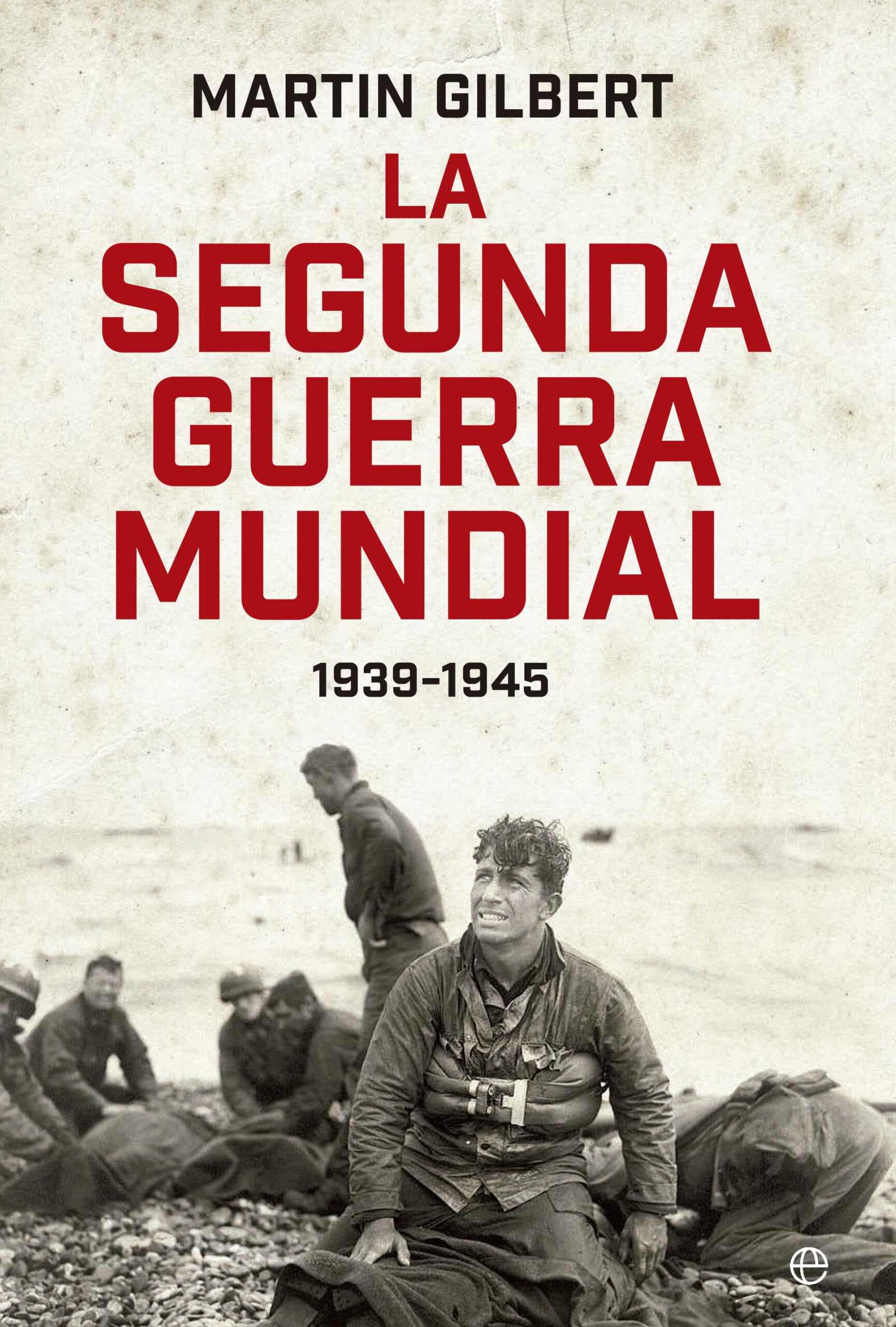 La segunda guerra mundial(Martin Gilbert). Edición 80 Aniversario: 1939 - 1945 (Historia) Politics & History