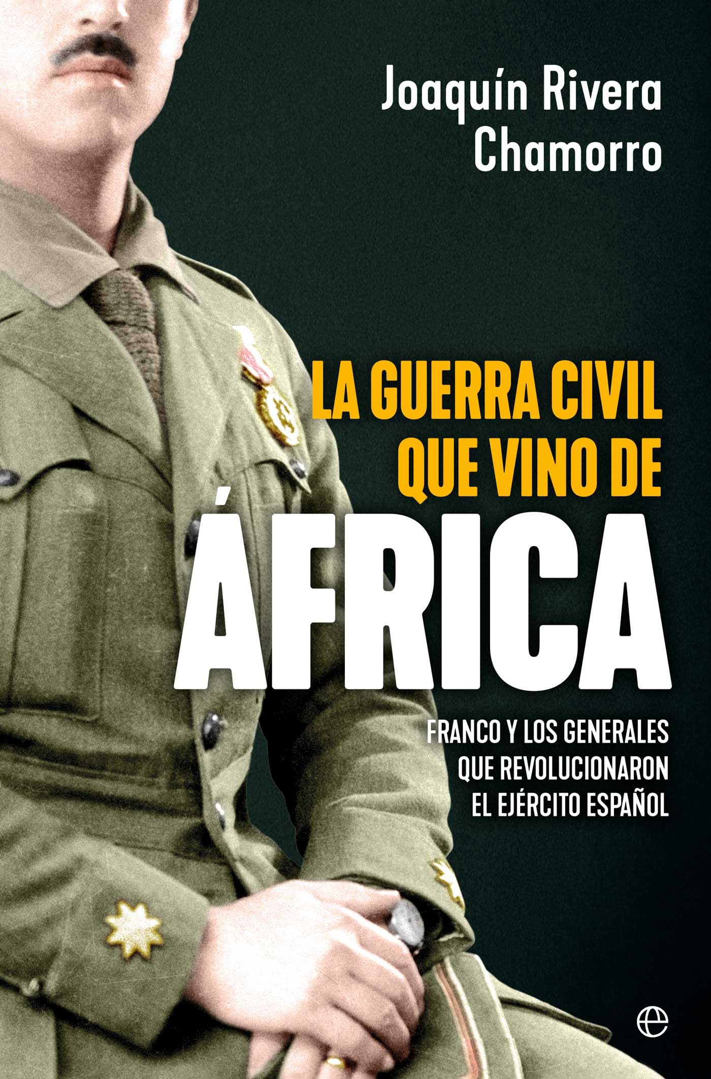 La guerra civil que vino de África: Franco y los generales que revolucionaron el Ejército español book