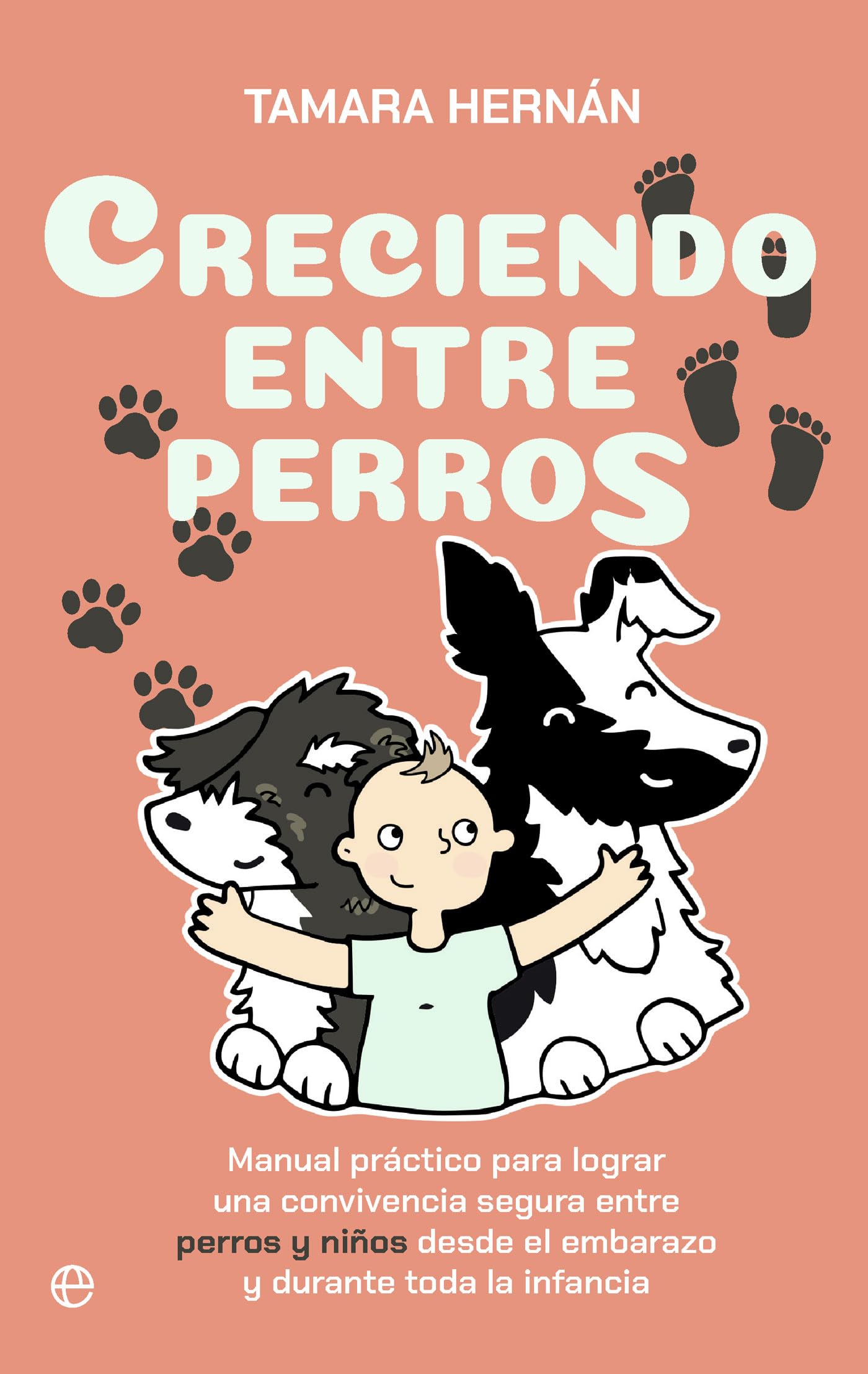 Creciendo entre perros: Manual práctico para lograr una convivencia segura entre perros y niños desde el embarazo y durante toda la infancia book
